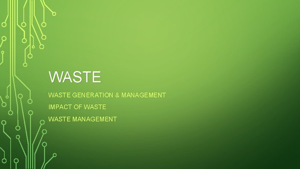 WASTE GENERATION & MANAGEMENT IMPACT OF WASTE MANAGEMENT 