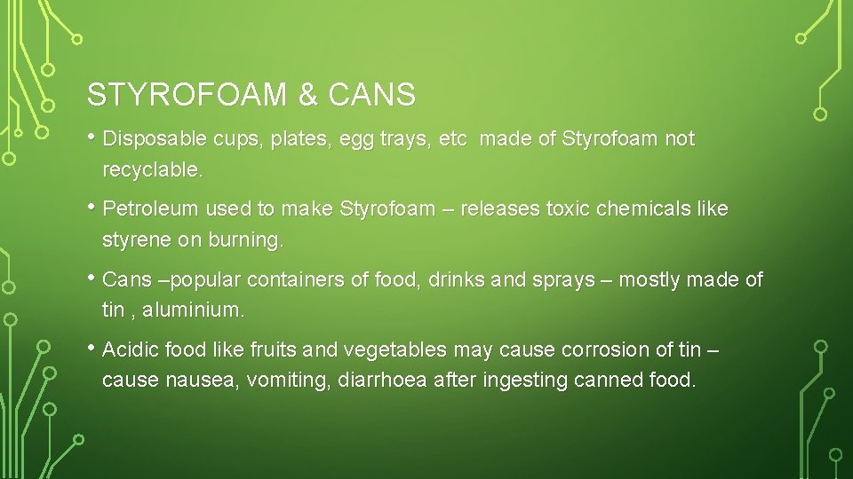 STYROFOAM & CANS • Disposable cups, plates, egg trays, etc made of Styrofoam not