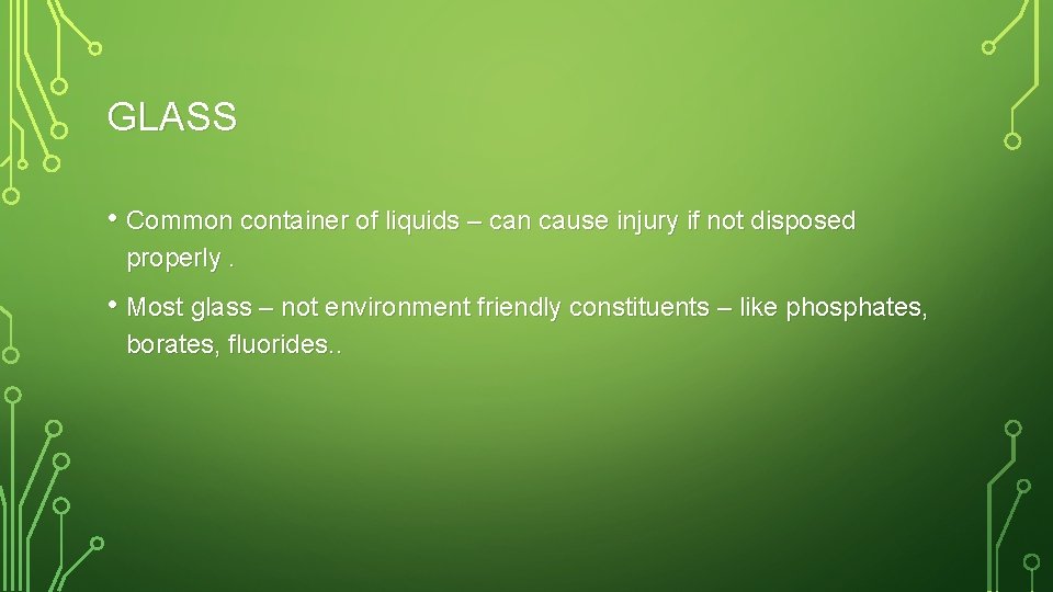 GLASS • Common container of liquids – can cause injury if not disposed properly.