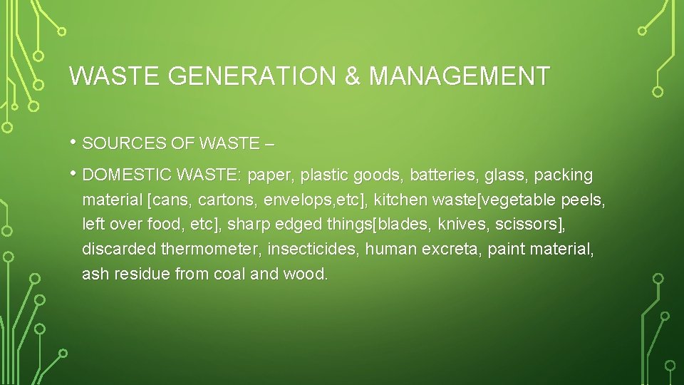 WASTE GENERATION & MANAGEMENT • SOURCES OF WASTE – • DOMESTIC WASTE: paper, plastic
