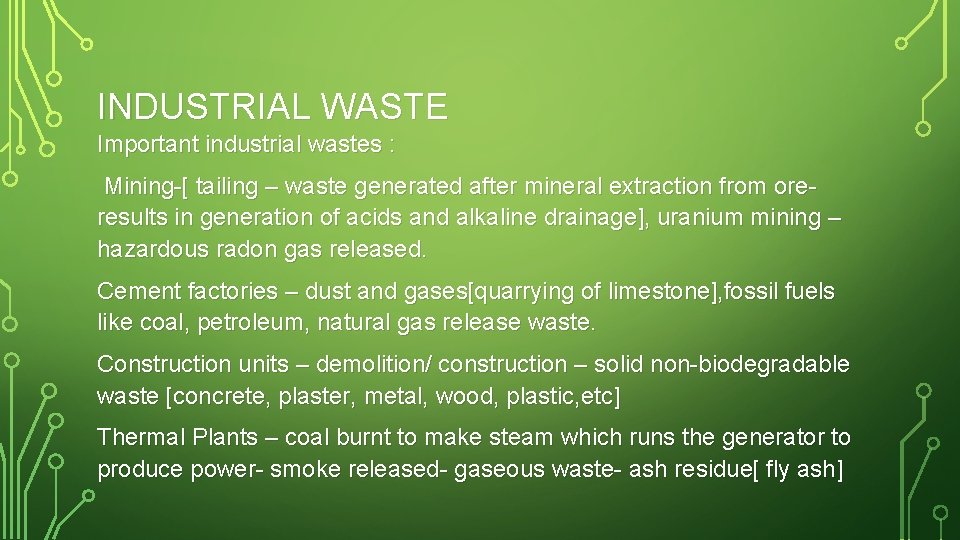 INDUSTRIAL WASTE Important industrial wastes : Mining-[ tailing – waste generated after mineral extraction