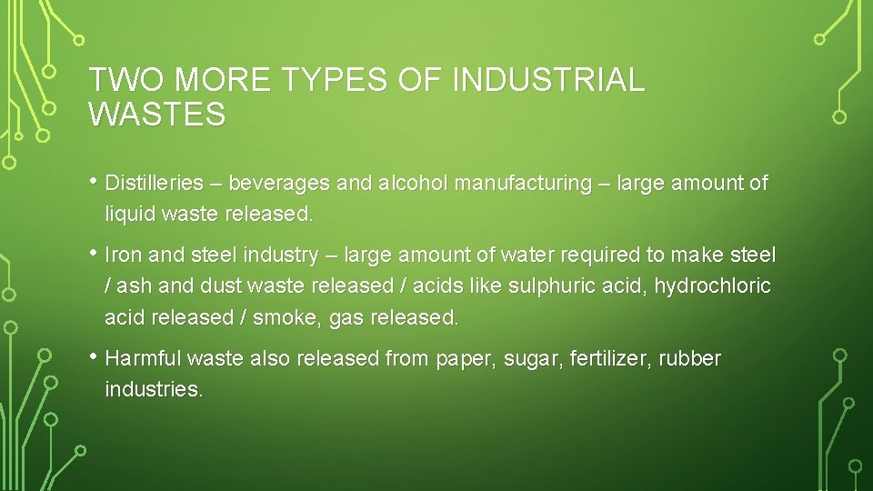 TWO MORE TYPES OF INDUSTRIAL WASTES • Distilleries – beverages and alcohol manufacturing –