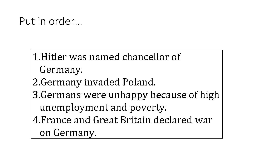 Put in order… 1. Hitler was named chancellor of Germany. 2. Germany invaded Poland.