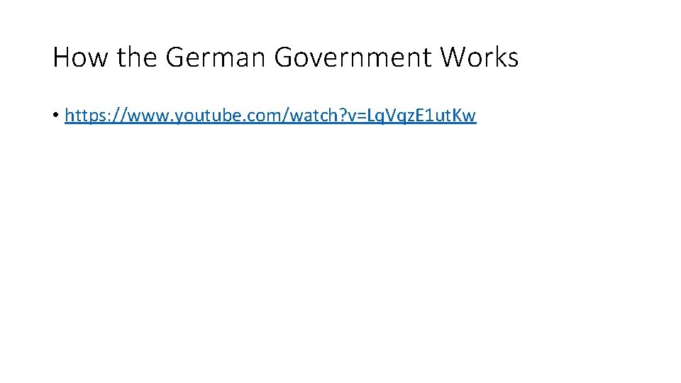 How the German Government Works • https: //www. youtube. com/watch? v=Lq. Vqz. E 1