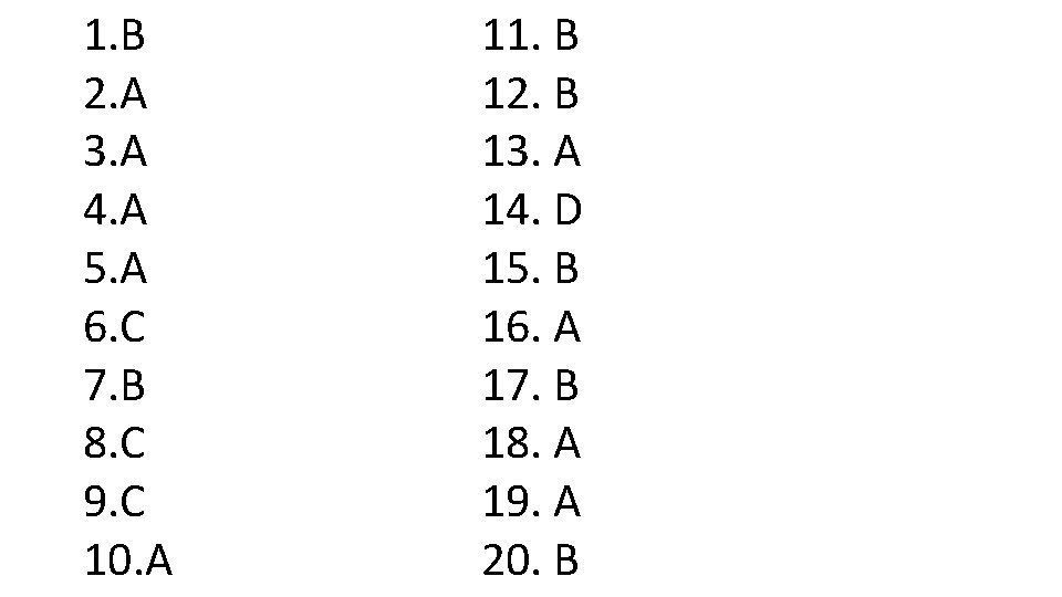 1. B 2. A 3. A 4. A 5. A 6. C 7. B