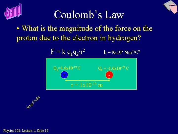 Coulomb’s Law • What is the magnitude of the force on the proton due