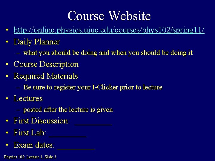 Course Website • http: //online. physics. uiuc. edu/courses/phys 102/spring 11/ • Daily Planner –