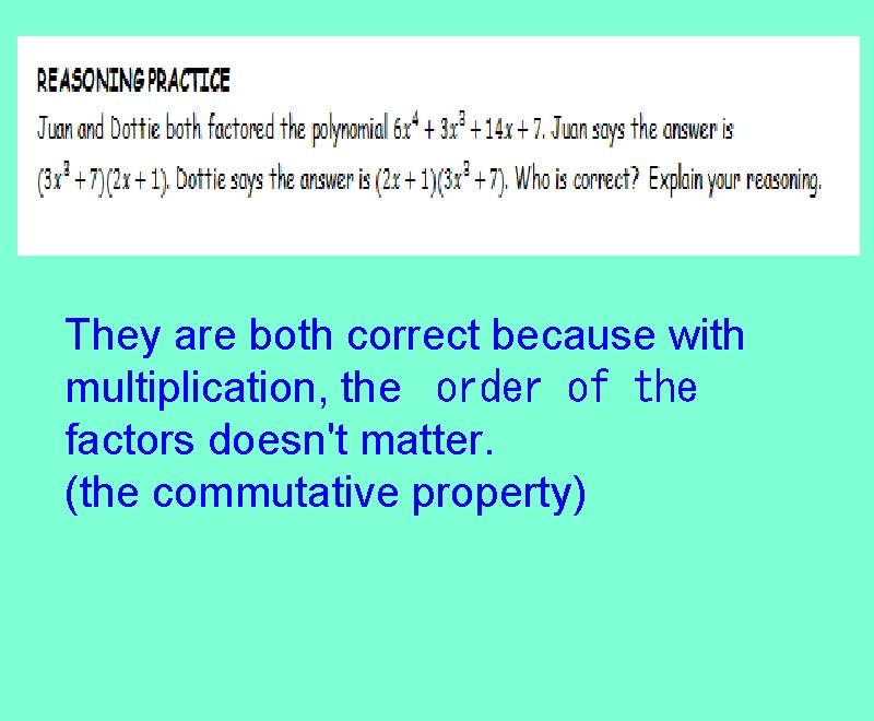They are both correct because with multiplication, the order of the factors doesn't matter.