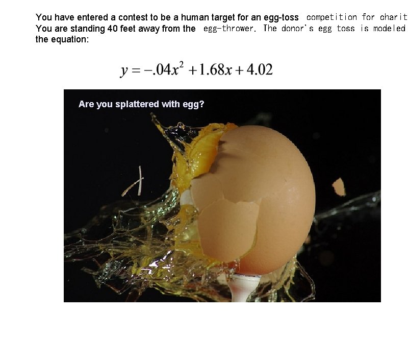 You have entered a contest to be a human target for an egg-toss competition