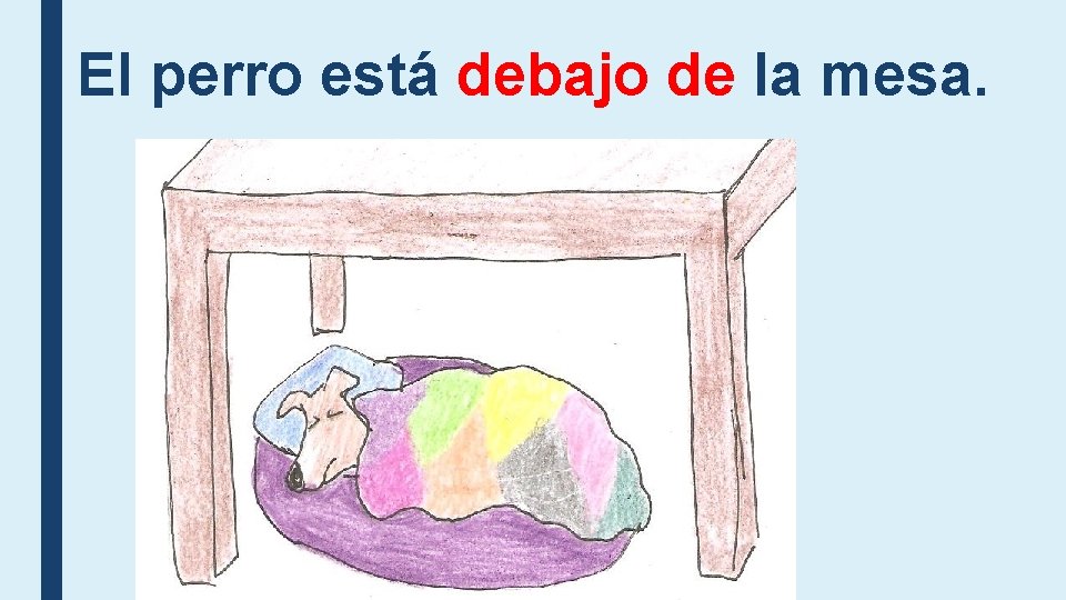 El perro está debajo de la mesa. El perro está debajo de la mesa.