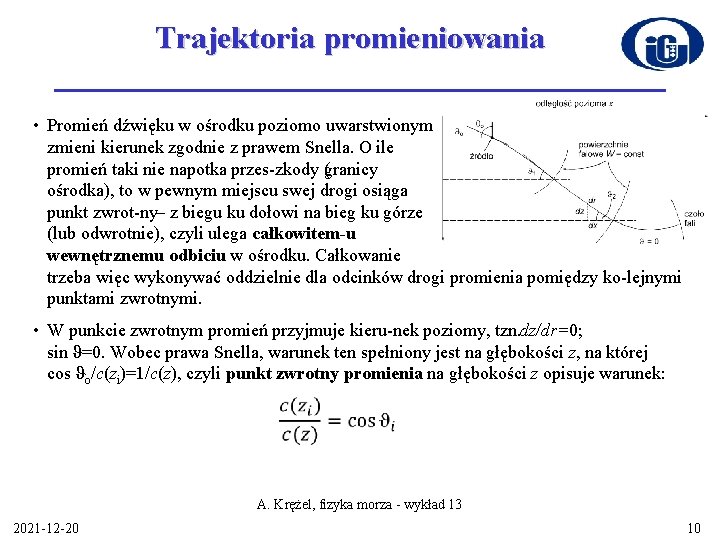 Trajektoria promieniowania • Promień dźwięku w ośrodku poziomo uwarstwionym zmieni kierunek zgodnie z prawem