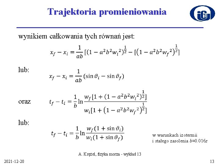 Trajektoria promieniowania wynikiem całkowania tych równań jest: lub: oraz lub: w warunkach izotermii i