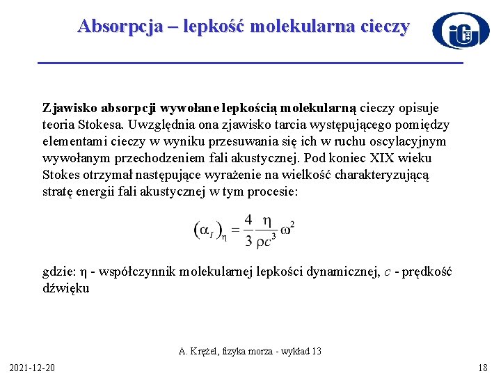 Absorpcja – lepkość molekularna cieczy Zjawisko absorpcji wywołane lepkością molekularną cieczy opisuje teoria Stokesa.