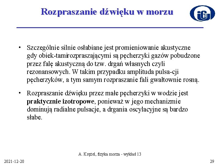 Rozpraszanie dźwięku w morzu • Szczególnie silnie osłabiane jest promieniowanie akustyczne gdy obiek tamirozpraszającymi