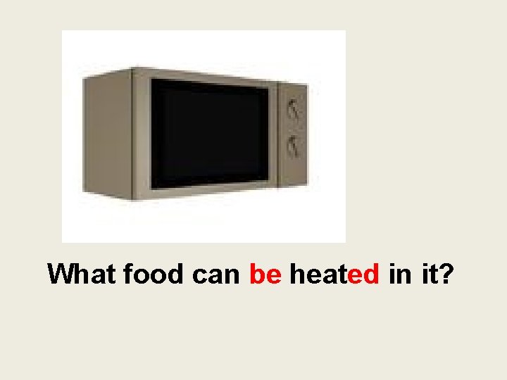 What food can be heated in it? 