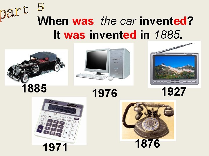 When was the car invented? It was invented in 1885 1971 1927 1976 1876