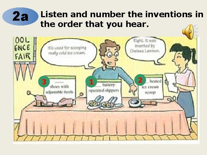 2 a Listen and number the inventions in the order that you hear. 3