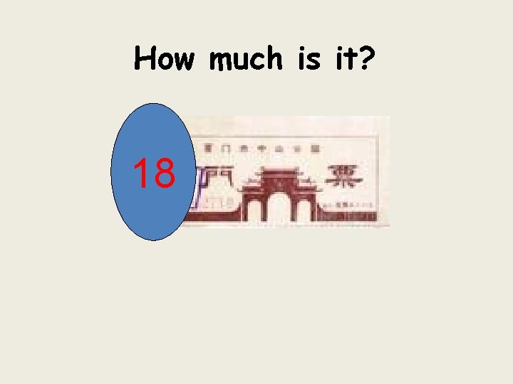 How much is it? 18 
