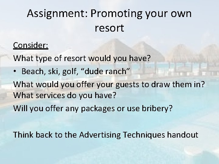 Assignment: Promoting your own resort Consider: What type of resort would you have? •
