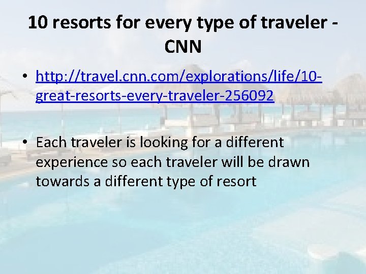 10 resorts for every type of traveler CNN • http: //travel. cnn. com/explorations/life/10 great-resorts-every-traveler-256092