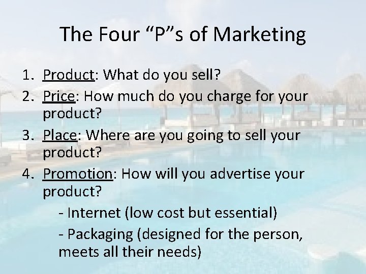 The Four “P”s of Marketing 1. Product: What do you sell? 2. Price: How
