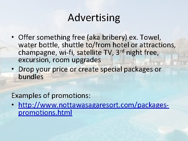 Advertising • Offer something free (aka bribery) ex. Towel, water bottle, shuttle to/from hotel