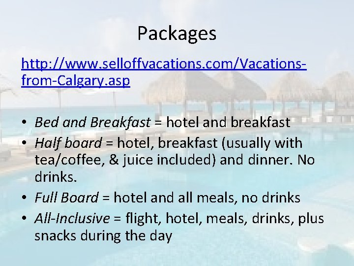 Packages http: //www. selloffvacations. com/Vacationsfrom-Calgary. asp • Bed and Breakfast = hotel and breakfast