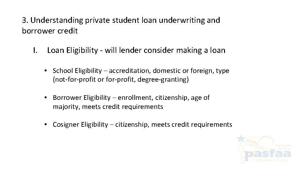 3. Understanding private student loan underwriting and borrower credit I. Loan Eligibility - will