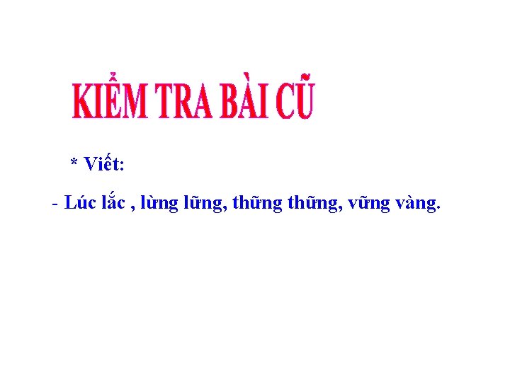 * Viết: - Lúc lắc , lừng lững, thững, vững vàng. 