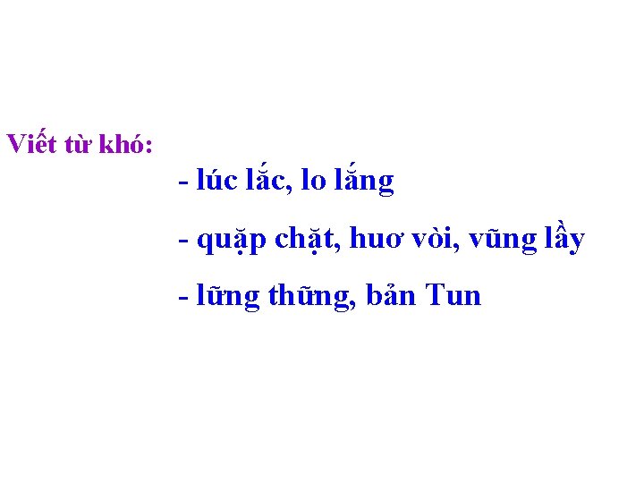 Viết từ khó: - lúc lắc, lo lắng - quặp chặt, huơ vòi, vũng