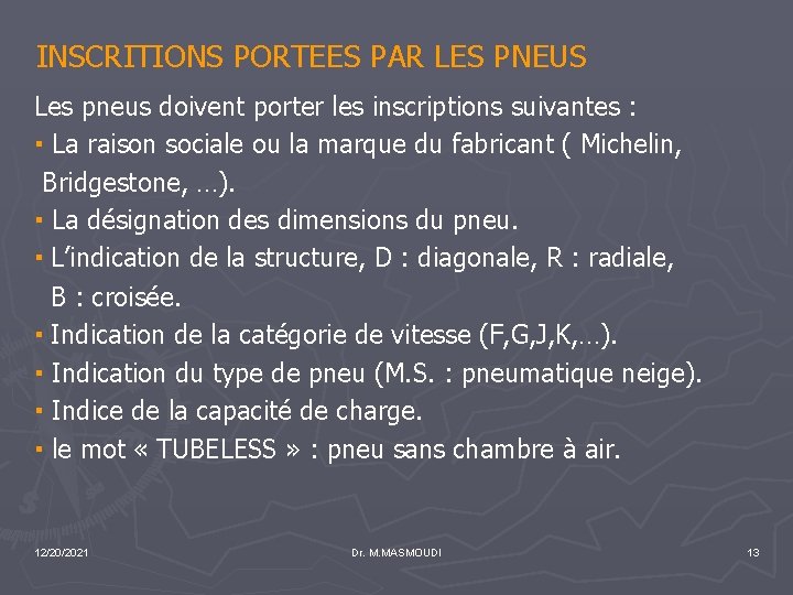 INSCRITIONS PORTEES PAR LES PNEUS Les pneus doivent porter les inscriptions suivantes : ▪