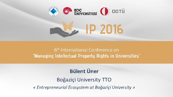 Bülent Üner Boğaziçi University TTO « Entrepreneurial Ecosystem at Boğaziçi University » 