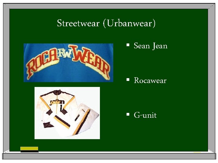 Streetwear (Urbanwear) § Sean Jean § Rocawear § G-unit 