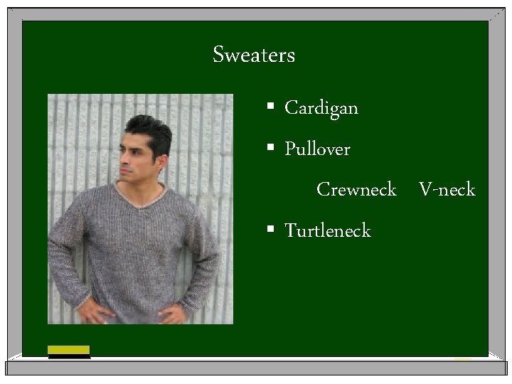 Sweaters § Cardigan § Pullover Crewneck V-neck § Turtleneck 