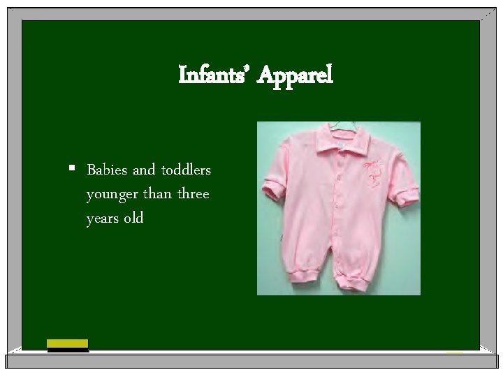 Infants’ Apparel § Babies and toddlers younger than three years old 