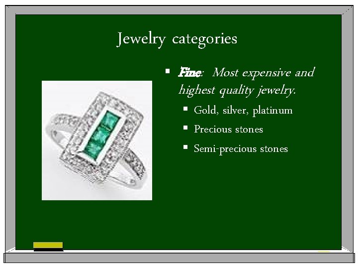 Jewelry categories § Fine: Most expensive and highest quality jewelry. § § § Gold,