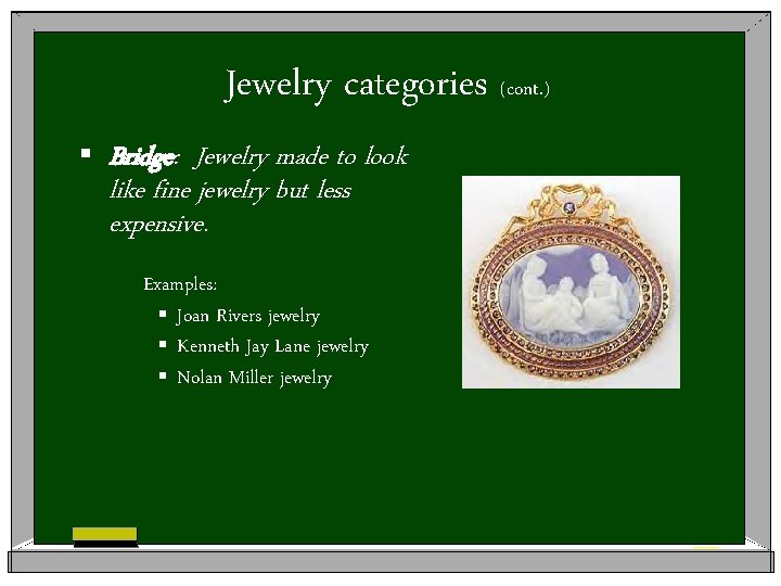 Jewelry categories (cont. ) § Bridge: Jewelry made to look like fine jewelry but