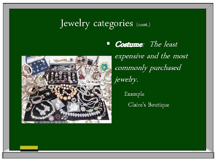 Jewelry categories (cont. ) § Costume: The least expensive and the most commonly purchased