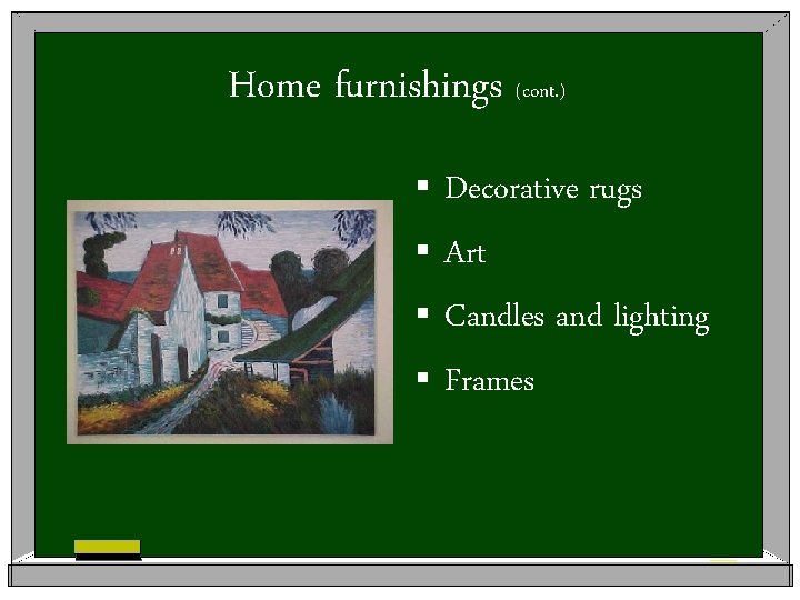 Home furnishings (cont. ) § Decorative rugs § Art § Candles and lighting §
