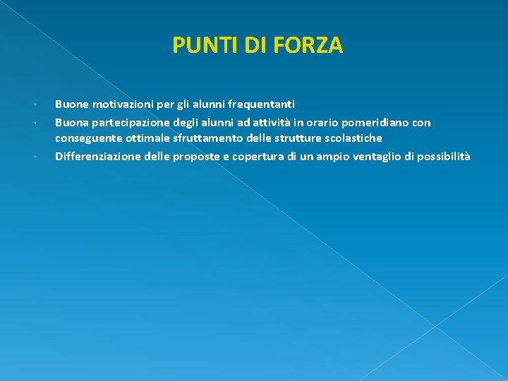 PUNTI DI FORZA Buone motivazioni per gli alunni frequentanti Buona partecipazione degli alunni ad