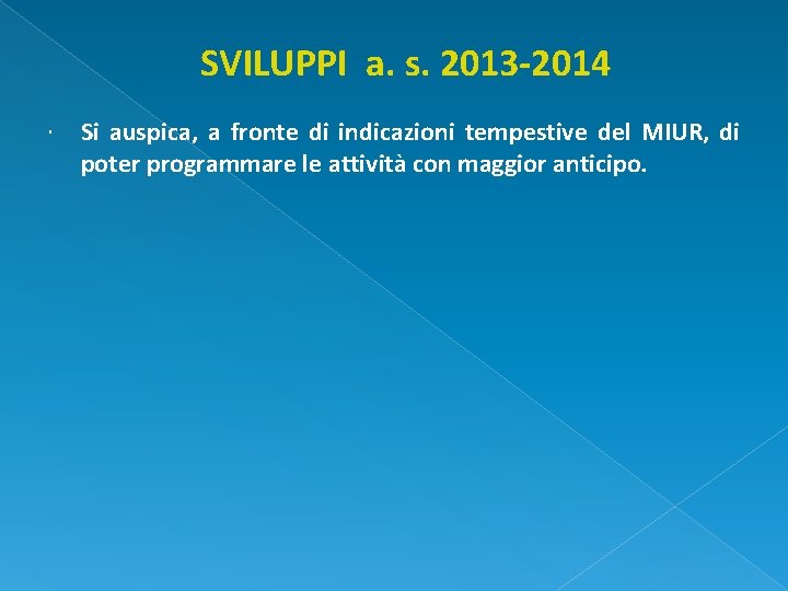 SVILUPPI a. s. 2013 -2014 Si auspica, a fronte di indicazioni tempestive del MIUR,