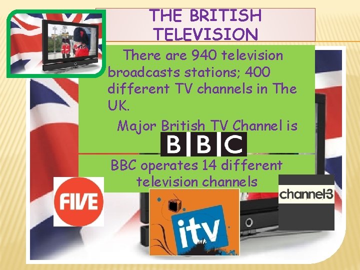 THE BRITISH TELEVISION There are 940 television broadcasts stations; 400 different TV channels in