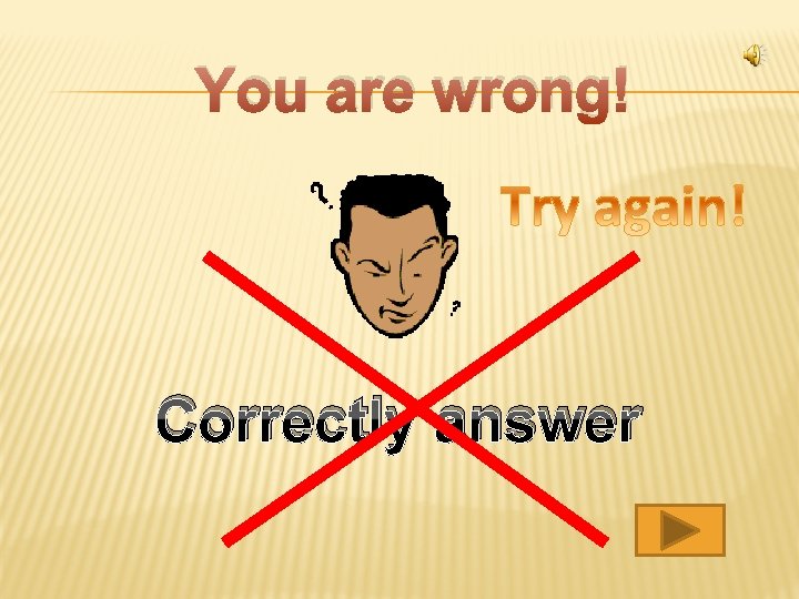 You are wrong! Correctly answer 