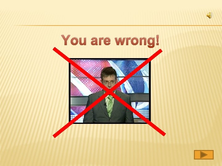 You are wrong! 