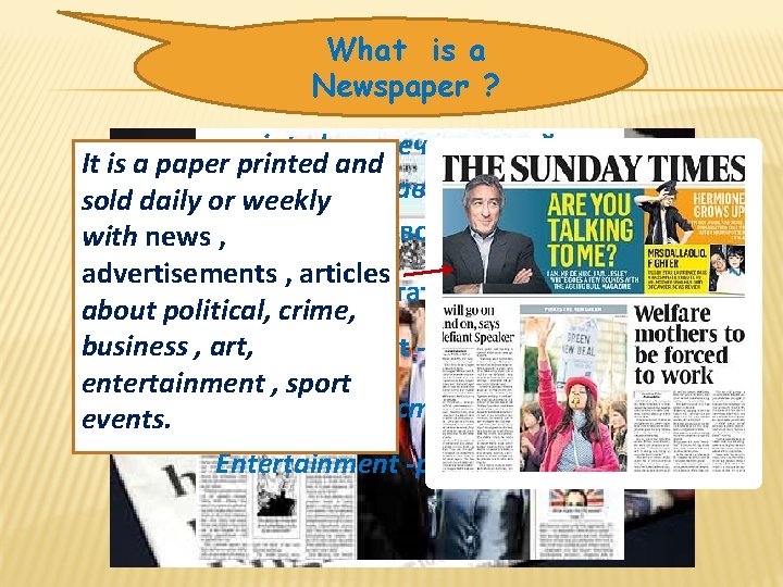 What is a Newspaper ? � printed -напечатанный It is a paper printed and