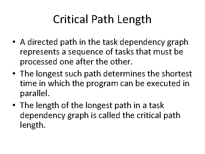 Critical Path Length • A directed path in the task dependency graph represents a