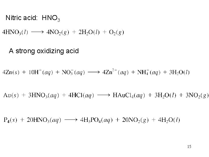 Nitric acid: HNO 3 A strong oxidizing acid 15 
