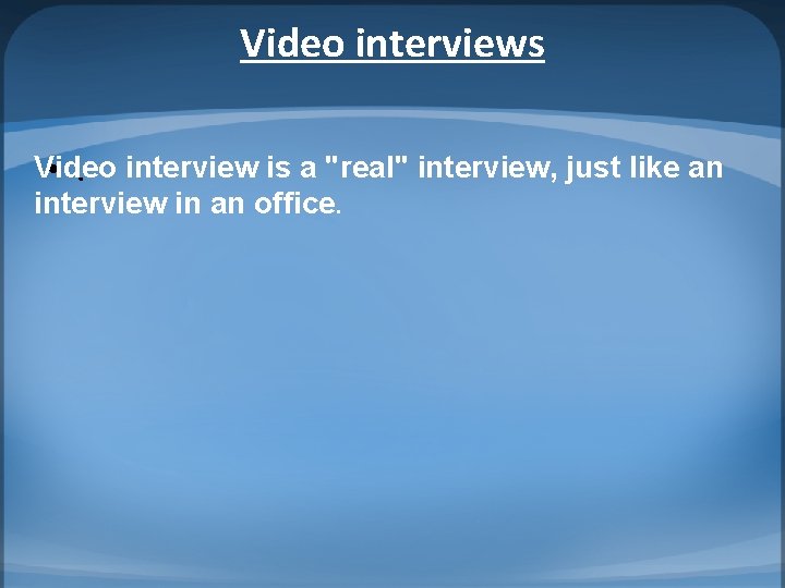 Video interviews Video • . interview is a "real" interview, just like an interview