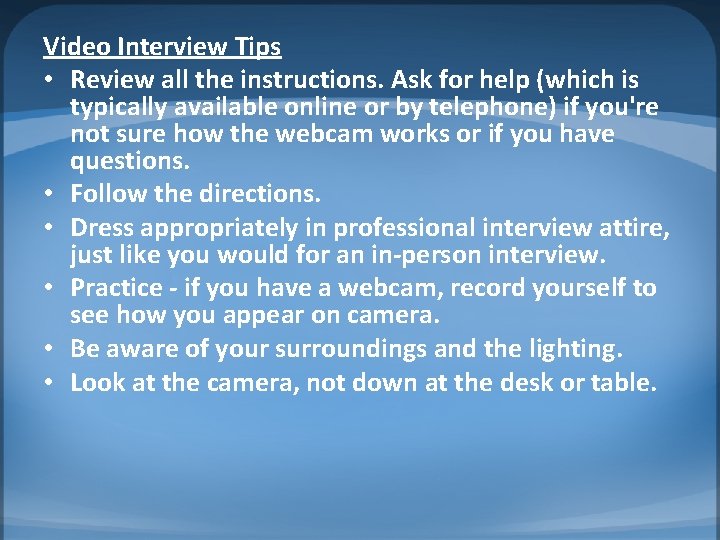 Video Interview Tips • Review all the instructions. Ask for help (which is typically