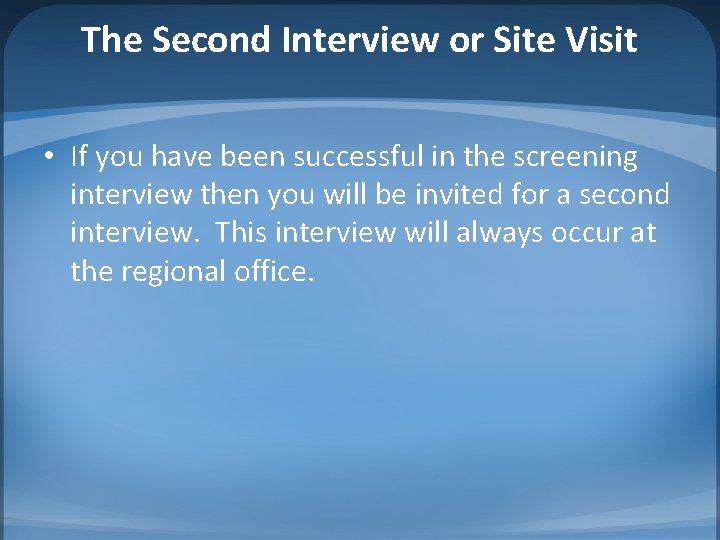 The Second Interview or Site Visit • If you have been successful in the